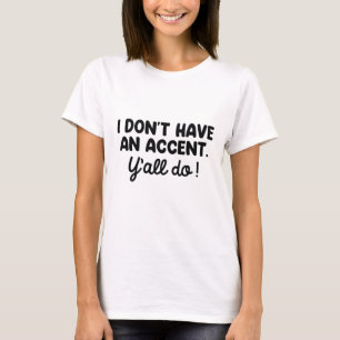 T-shirt Je n'ai pas d'accent que vous avez tous
