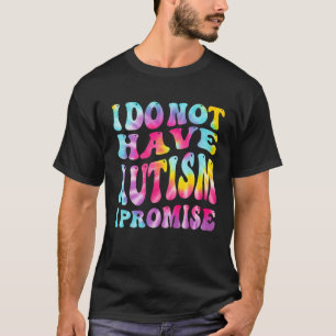 T-shirt Je N'Ai Pas D'Autisme Je Promets Sensibilisation s