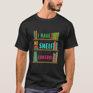 T-shirt Je n'ai pas de bibliothèque de contrôle d'étagère 