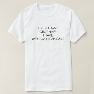 T-SHIRT JE N'AI PAS DE CHEVEUX GRIS, J'AI DES POINTS FORTS
