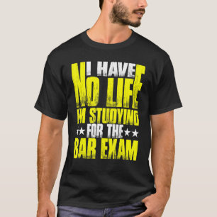 T-shirt Je n'ai pas de vie, j'étudie pour l'examen du barr