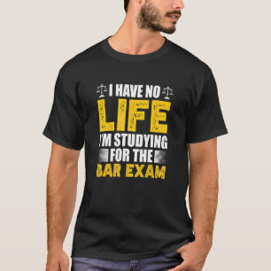 T-shirt Je n'ai pas de vie, j'étudie pour l'examen du barr