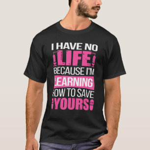 T-shirt Je n'ai pas de vie parce que j'apprends à vous sau