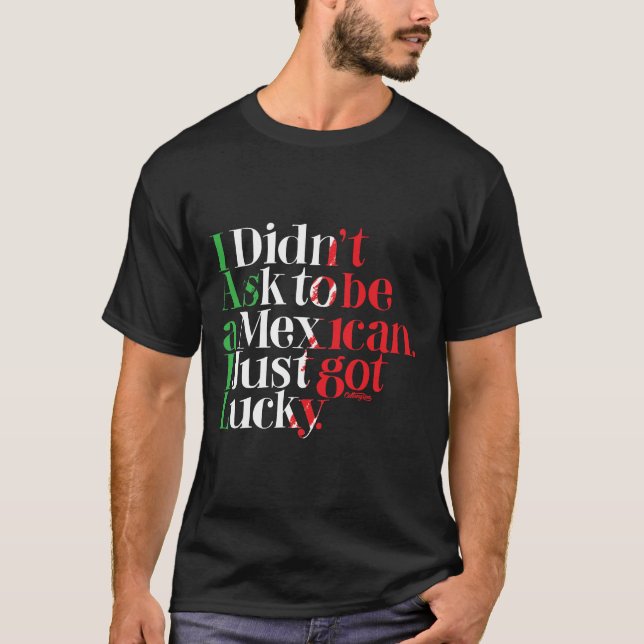 T-shirt Je n'ai pas demandé à être mexicain. Je suis juste (Devant)