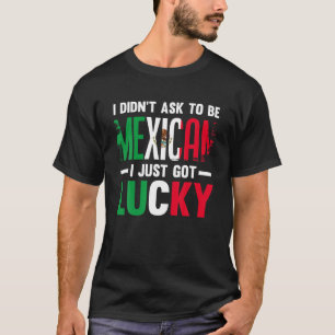 T-shirt Je n'ai pas demandé d'être Mexicain Je viens d'avo