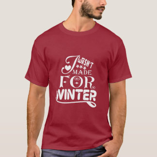 T-shirt Je n'ai pas été fait pour l'hiver - drôle saison