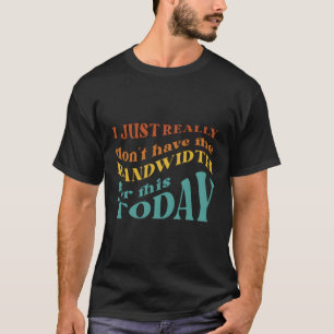 T-shirt Je N'Ai Pas La Bande Passante Pour Ça