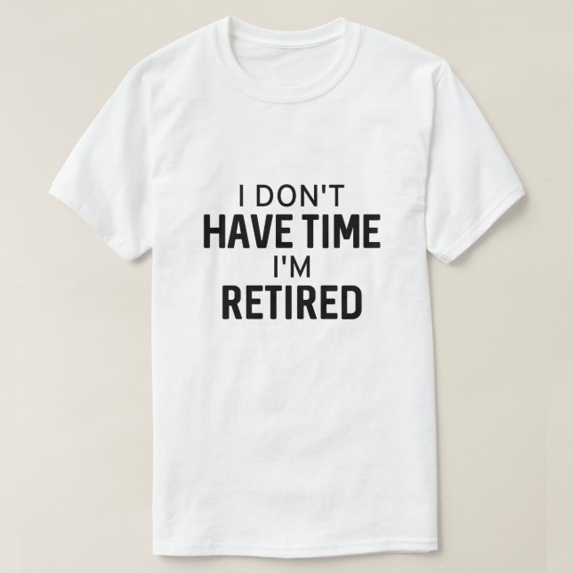 T-shirt Je n'ai pas le temps de me retirer (Design devant)