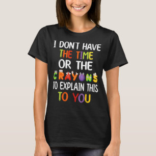T-shirt Je n'ai pas le temps ni les Crayons pour expliquer