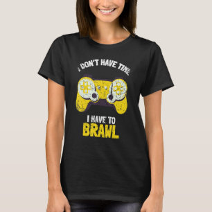 T-shirt Je n'ai pas le temps que je dois Brawling Gamer G