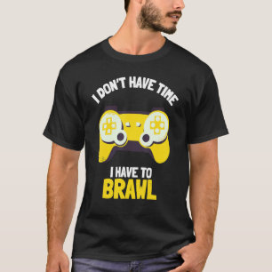 T-shirt Je n'ai pas le temps que je dois Brawling Gamer G