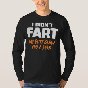 T-shirt Je n'ai pas pété mon cul vous a fait un baiser 6