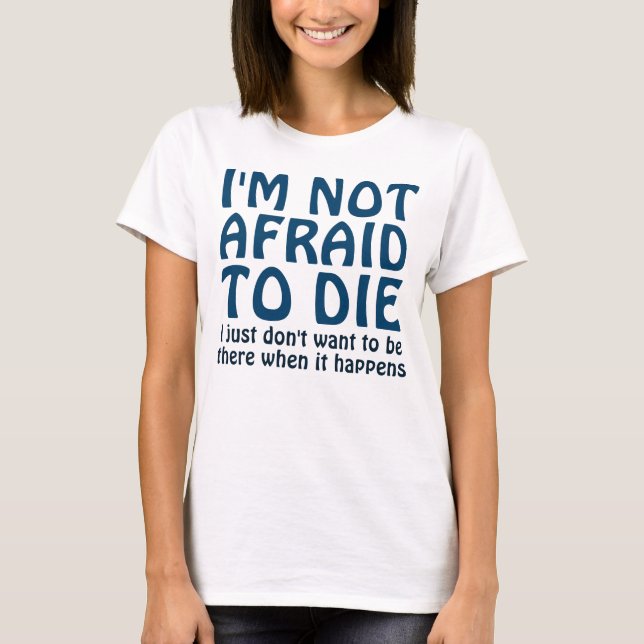 T-SHIRT JE N'AI PAS PEUR DE MOURIR FUNNY DIRE (Devant)
