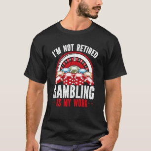 T-shirt Je N'Ai Pas Retraité Jeu Est Un Casino De Travail 