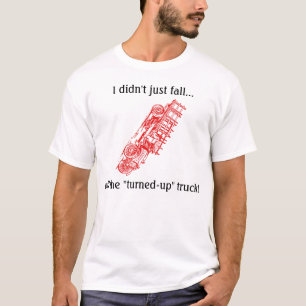 T-shirt Je n'ai pas simplement tombé le camion "Tourné-" !
