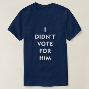 T-SHIRT JE N'AI PAS VOTÉ POUR LUI