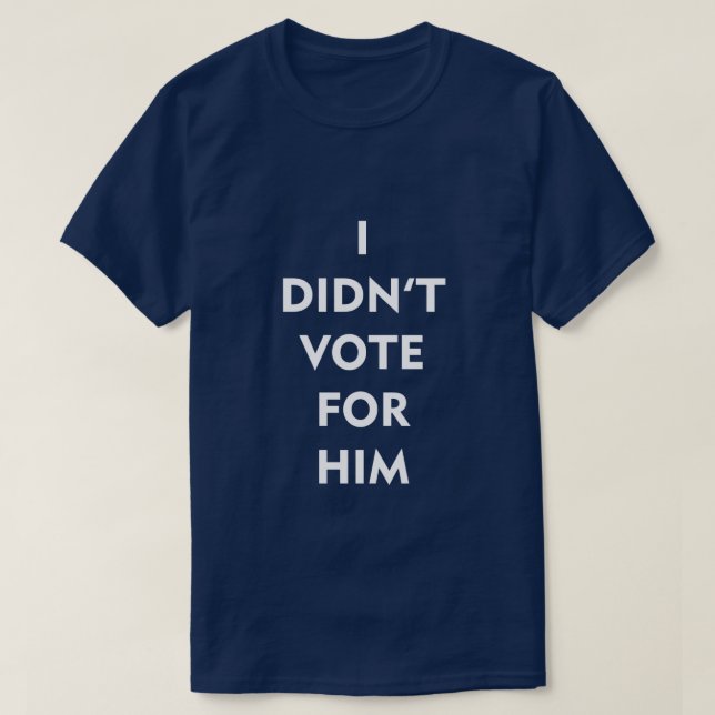 T-SHIRT JE N'AI PAS VOTÉ POUR LUI (Design devant)