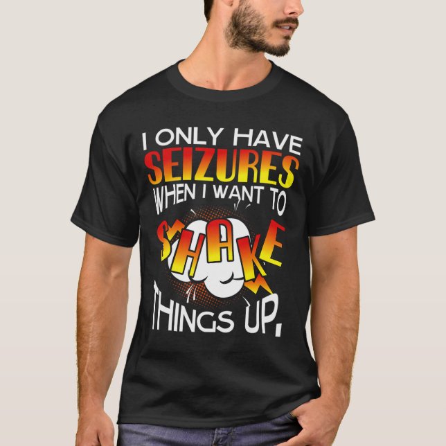 T-shirt Je n'ai que des Seizures quand je veux secouer les (Devant)