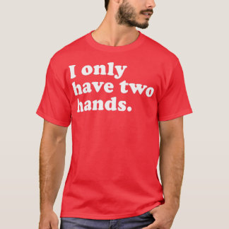 T-shirt Je n'ai que deux mains
