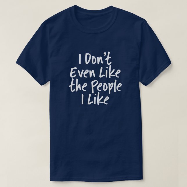T-shirt Je n'aime même pas les gens que j'aime (Design devant)