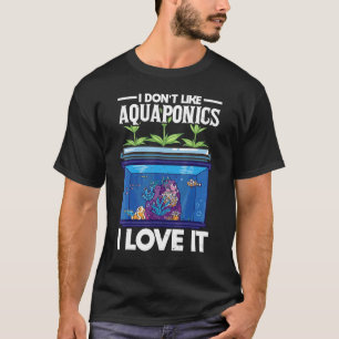T-shirt Je N'Aime Pas L'Aquaponisme J'Aime L'Agriculture A