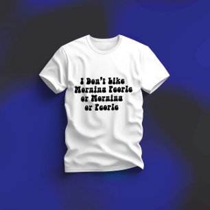 T-shirt Je n'aime pas les gens du matin ou les matins ou l