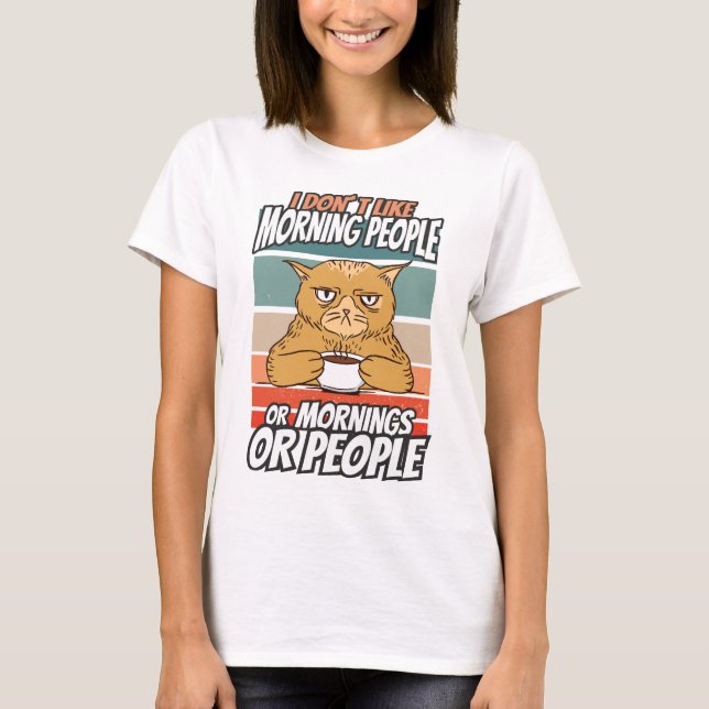 T-shirt Je n'aime pas les matins, les matins ou les gens (Devant)