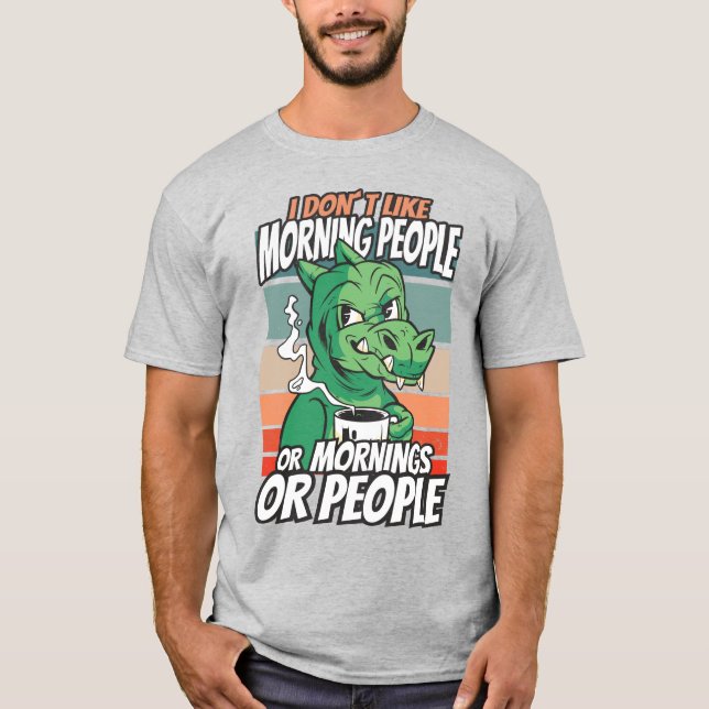 T-shirt Je n'aime pas les matins, les matins ou les gens (Devant)