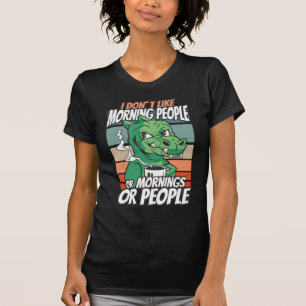 T-shirt Je n'aime pas les matins, les matins ou les gens