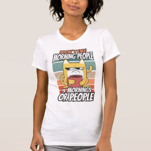 T-shirt Je n'aime pas les matins, les matins ou les gens