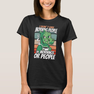 T-shirt Je n'aime pas les matins, les matins ou les gens
