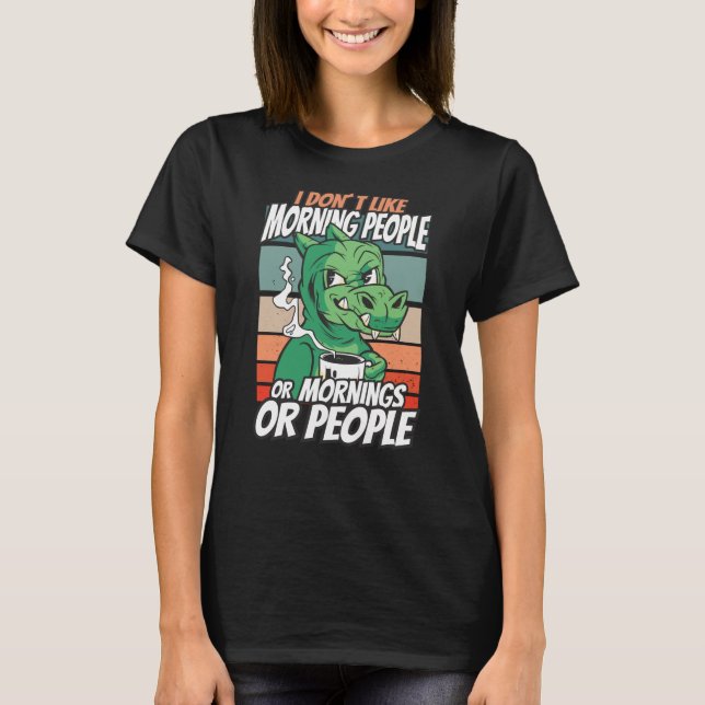T-shirt Je n'aime pas les matins, les matins ou les gens (Devant)