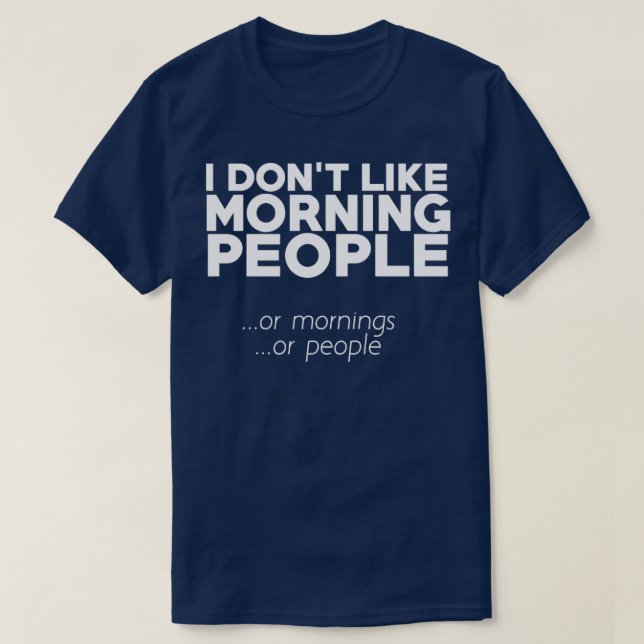 T-shirt Je n'aime pas les matins, les matins ou les gens (Design devant)