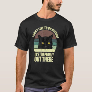 T-shirt Je n'aime pas sortir, il y a trop de monde dehors