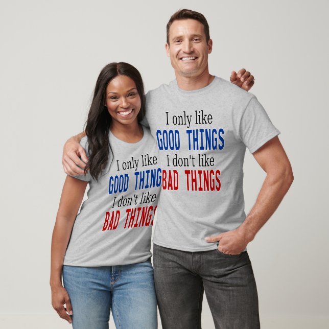 T-shirt Je N'Aime Que Les Bonnes Choses Pas Les Mauvaises  (Unisexe)