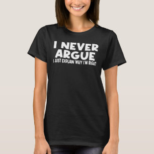 T-shirt Je N'Argue Jamais Que Je Ne Fais Qu'Expliquer Pour