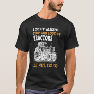 T-shirt Je n'arrête pas toujours de regarder les tracteurs