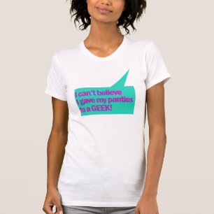 T-shirt Je n'arrive pas à croire que j'ai donné ma culotte