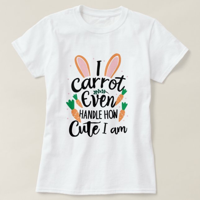 T-shirt Je n'arrive pas à gérer la mignonité que je suis - (Design devant)