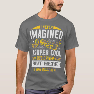 T-shirt Je n'aurais jamais imaginé que je serais une voitu