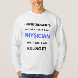 T-shirt Je n'aurais jamais rêvé de devenir un médecin supe