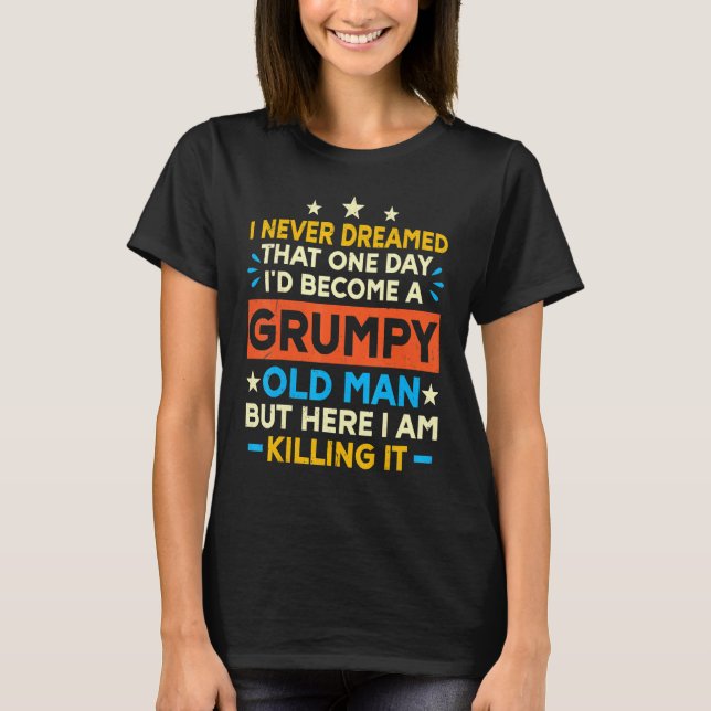 T-shirt Je n'aurais jamais rêvé que je devenais un vieil h (Devant)