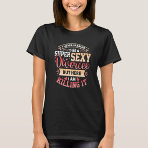 T-shirt Je n'aurais jamais rêvé que je serais Divorce Divo