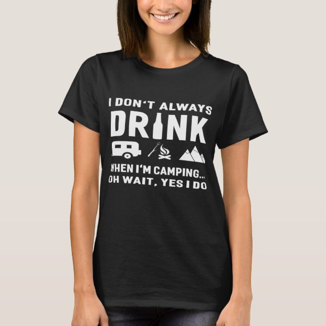 T-shirt Je ne bois pas toujours quand je Camping amusant (Devant)
