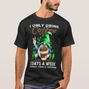 T-shirt Je Ne Bois Que Du Café 3 Jours Par Semaine Hier Au
