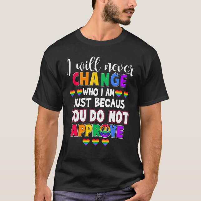 T-shirt Je Ne Changerai Jamais Qui Je Suis Juste Parce Que (Devant)