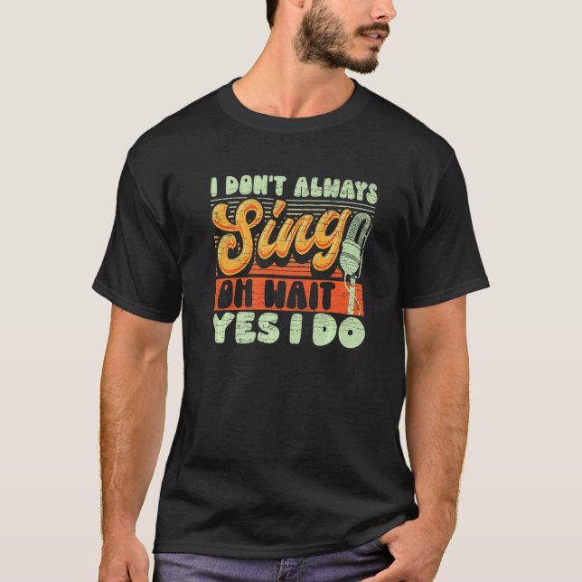 T-shirt Je ne chante pas toujours Oh attendez Oui je fais  (Devant)