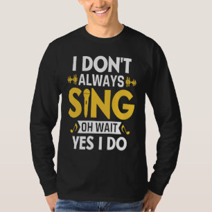 T-shirt Je ne chante pas toujours oh attends oui je le fai