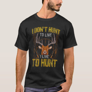 T-shirt Je ne chasse pas pour vivre Je vis pour chasser la