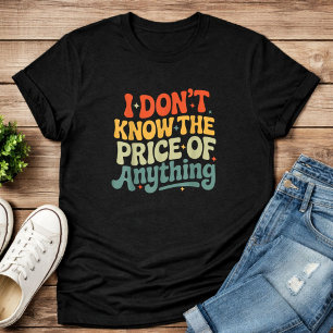 T-shirt Je Ne Connais Pas Le Prix De Rien Citation Drôle